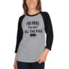 I'm Here To Pet All The Pigs 3/4 sleeve raglan shirt - Image 6
