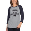 I'm Here To Pet All The Pigs 3/4 sleeve raglan shirt - Image 9