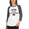I'm Here To Pet All The Pigs 3/4 sleeve raglan shirt - Image 3